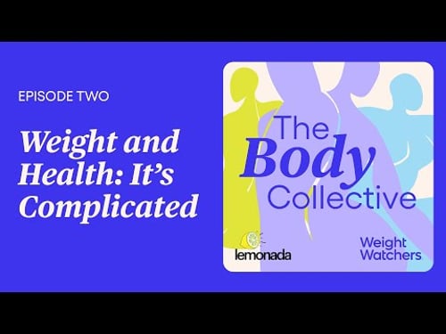 The Body Collective Episode 2: Weight and Health: It’s Complicated