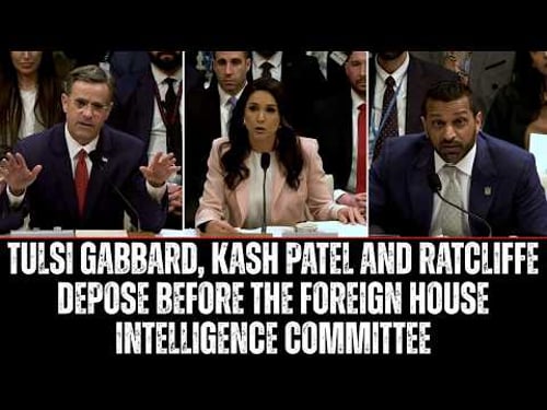 Tulsi Gabbard, Kash Patel And Ratcliffe Depose Before The Foreign House Intelligence Committee