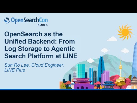 OpenSearch as the Unified Backend: From Log Storage to Agentic Search Platform at LINE - Sun Ro Lee
