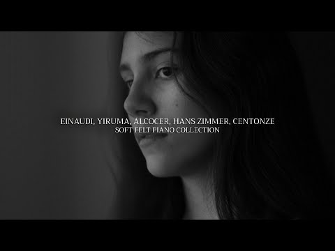 Calm your Mind - EINAUDI, YIRUMA, ALCOCER, HANS ZIMMER, CENTONZE in a Soft Felt Piano Version