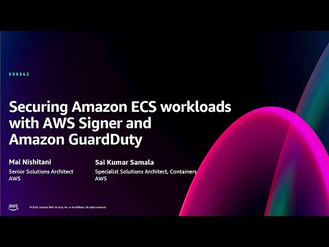 AWS re:Invent 2024 - Securing Amazon ECS workloads with AWS Signer and Amazon GuardDuty (SVS342)