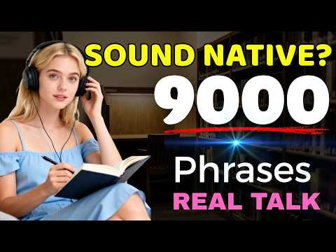 Sound Like a Native | 9,000 Real-Life English Phrases (4 Hours)