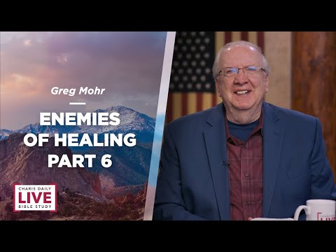 Enemies of Healing Part 6 - Greg Mohr - CDLBS for April 25, 2024