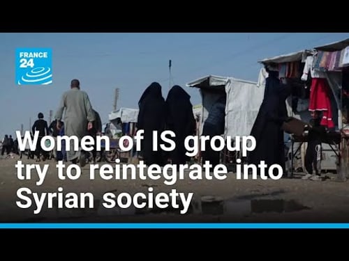 Life after al-Hol camp: Women of IS group try to reintegrate into Syrian society • FRANCE 24