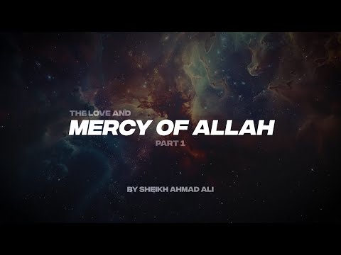 THE LOVE AND MERCY OF ALLAH PT.1