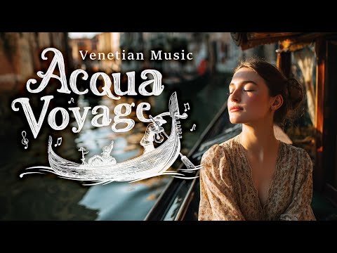 Acqua Voyage | Venetian Music for Relaxation and Italian Journey | World Music