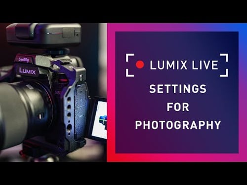 LUMIX Live : Setting up your LUMIX camera for Photography
