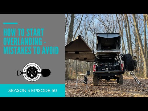 Tips and Trick for Getting Started Overlanding! Save Time and Money With These Ideas!
