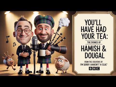 I’m Sorry I Haven’t a Clue | You’ll Have Had Your Tea: The Doings of Hamish & Dougal | BBC Comedy