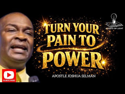 POWERFUL STRATEGY TO TURN YOUR PAIN TO POWER -APOSTLE JOSHUA SELMAN