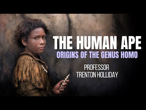 The Human Ape ~ Origins of the Genus Homo - with TRENTON HOLLIDAY