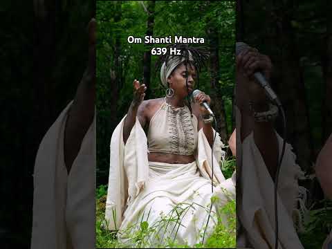 Om Shanti Mantra | 639hz Heart Opening Frequency