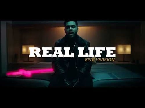 Real Life (The Weeknd) EPIC CINEMATIC VERSION