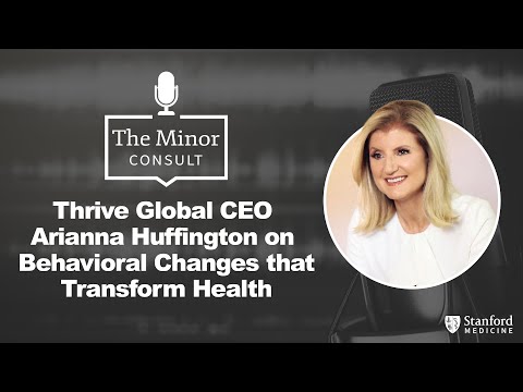 Thrive Global CEO Arianna Huffington on Behavioral Changes that Transform Health