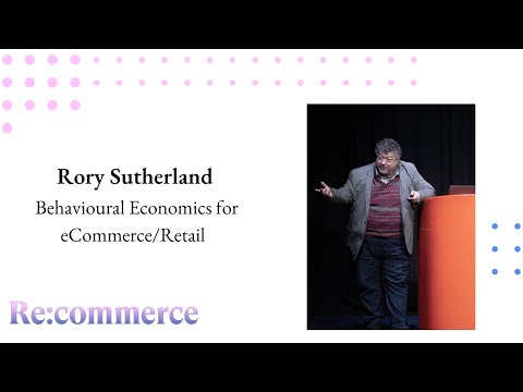Rory Sutherland - Behavioural Economics for eCommerce/Retail - Re:commerce 2023