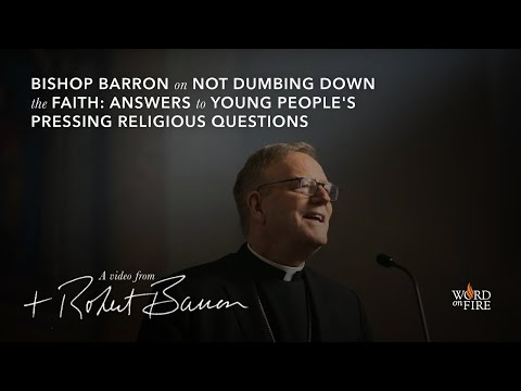 Bishop Barron on Not Dumbing Down the Faith: Answers to Young People's Pressing Religious Questions
