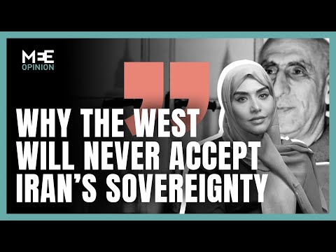 Why the West will never accept Iranian sovereignty | Soumaya Ghannoushi |