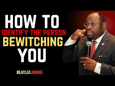 How To IDENTIFY The PERSON Bewitching You (WITCH/WARLOCK)-BY DR.MYLES MUNROE.