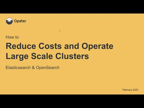 How to Reduce Costs and Operate Large Scale Elasticsearch & OpenSearch clusters