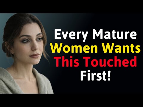 Every Mature Woman Wants This Touched First – Relationship Secrets Men Never Learn | Dating