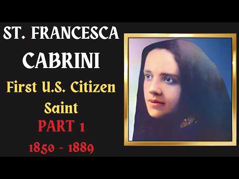 PT 1: ST FRANCES CABRINI, First Canonized US Citizen - The Early Years: Italy 1850-1889