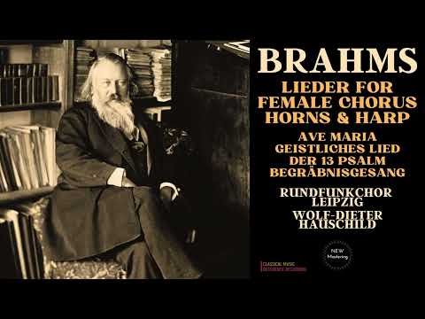 Brahms: Lieder for Female Chorus, Horns & Harp; Ave Maria; BegrΓ€bnisgesang .. (rf.rc.: WD Hauschild)