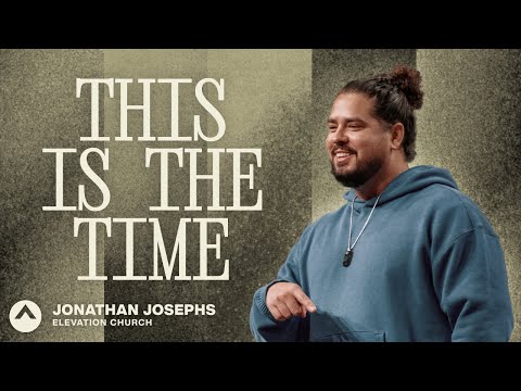 This Is The Time | Jonathan Josephs | Elevation Church