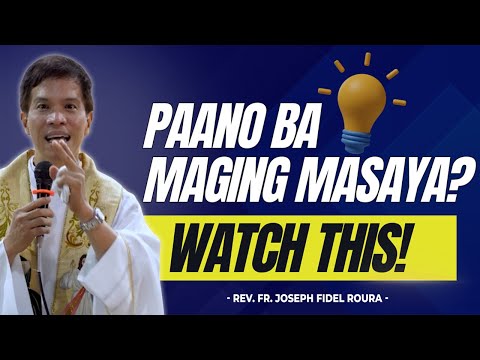 PAANO BA MAGING MASAYA? A MUST WATCH VIDEO || HOMILY || FATHER FIDEL ROURA