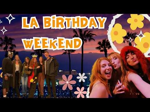 LA Birthday Weekend