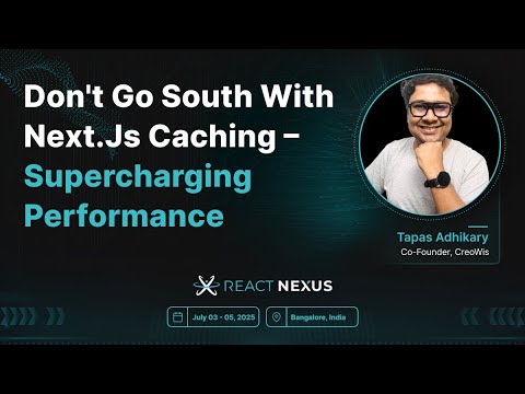 Don't Go South With Next.js Caching – Supercharging Performance by Tapas Adhikary | React Nexus 2025