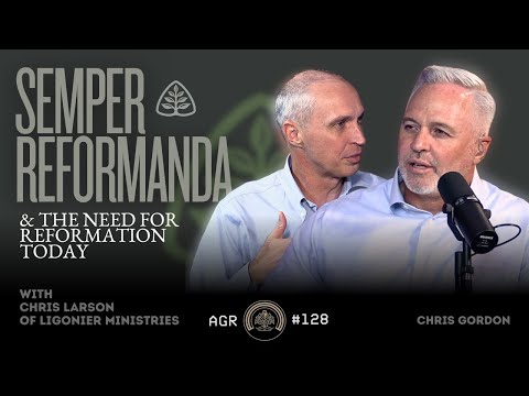 Semper Reformanda: The Need for Reformation Today with Chris Larson of Ligonier Ministries