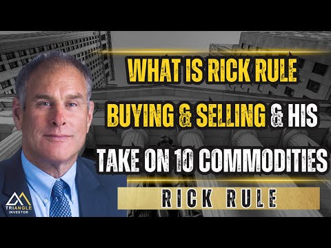 10 commodities analysis and what's Rick Rule buying and selling