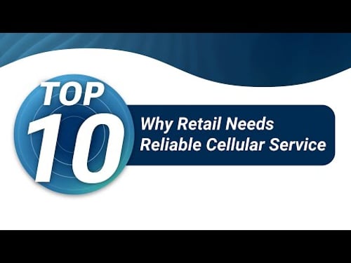 Top 10 Reasons Why Retail Needs Reliable Cellular Service