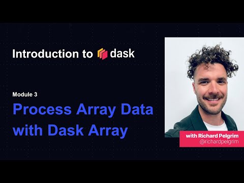 Dask Tutorial | Intro to Dask | Process Array Data with Dask Arrays | Module Three