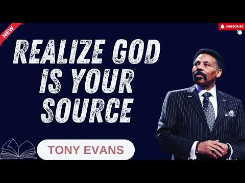 Tony EvansT - Realize God is your source