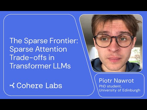 Piotr Nawrot - The Sparse Frontier Sparse Attention Trade offs in Transformer LLMs
