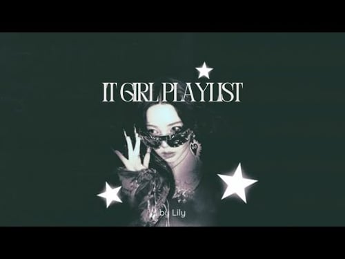 It girl ✮⋆˙- playlist