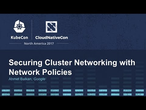 Securing Cluster Networking with Network Policies - Ahmet Balkan, Google