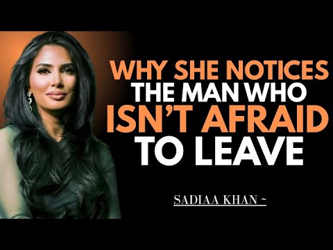 "Why She Notices the Man Who Isn’t Afraid to Leave" | Sadia Khan |