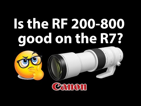 Is the 200-800 good on the EOS R7?