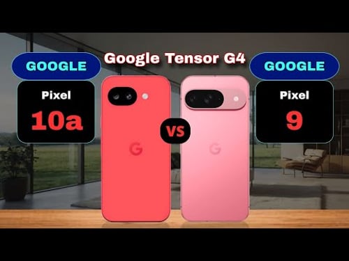 Google Pixel 10a vs Google Pixel 9 Comparison Who is Better?