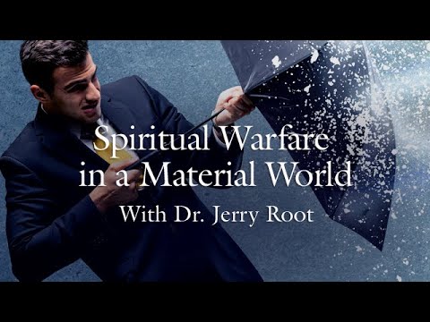 Spiritual Warfare in a Material World (Dr. Jerry Root)