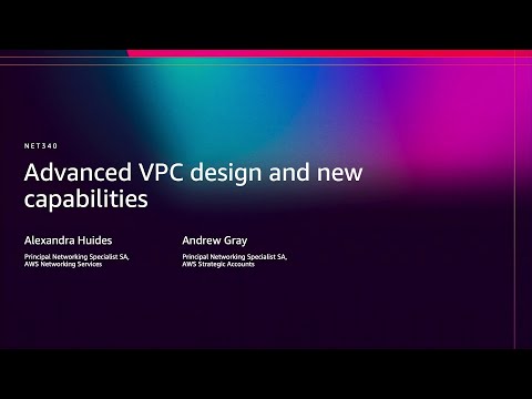 AWS re:Invent 2025 - Advanced VPC design and new capabilities (NET340)