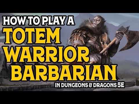 How to Play a Path of the Totem Warrior Barbarian in Dungeons and Dragons 5e