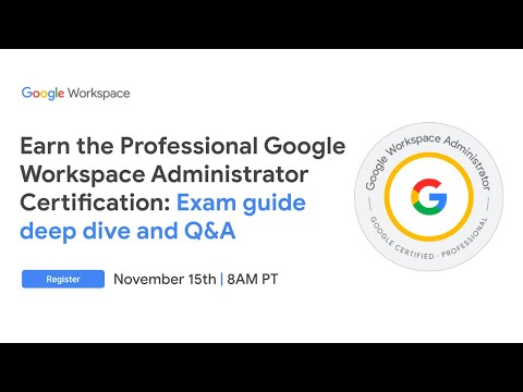 Earn the Professional Google Workspace Administrator Certification: Exam Guide Deep Dive and Q&A