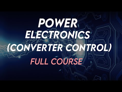 Power Electronics (Converter Control) Full Course