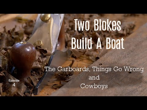 The Garboard, Things Go Wrong and Cowboys (Ep.4.) Two Blokes build a Boat