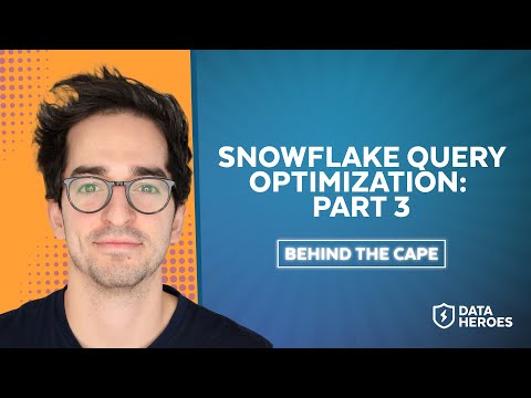 Behind The Cape: Snowflake Query Optimization, Part 3