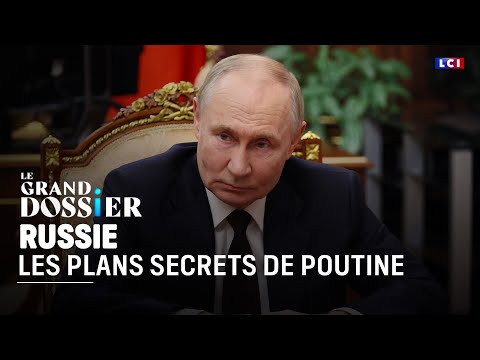 Le Grand Dossier : Les plans secrets de Poutine|LCI