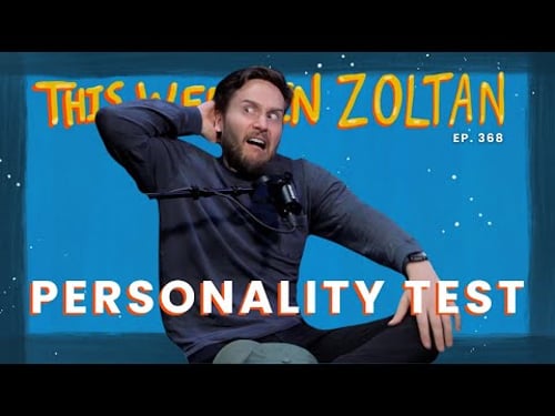 Personality Test | This Week In Zoltan Ep. 368